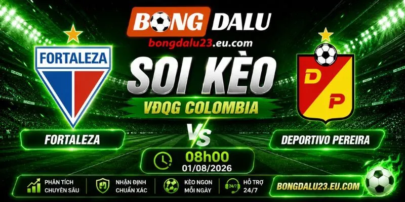Soi Kèo Fortaleza Vs Deportivo Pereira: 08h00 Ngày 01/08/2026 - VĐQG Colombia