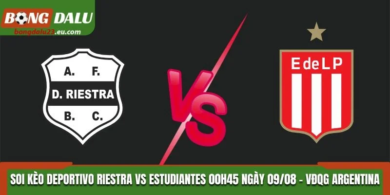 Soi Kèo Deportivo Riestra Vs Estudiantes LP 00H45 09/08/2026 - VĐQG Argentina