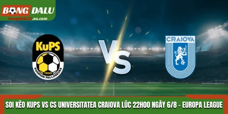 Soi Kèo Kups Vs Cs Universitatea Craiova: 22h00 Ngày 6/8/2026 - Europa League