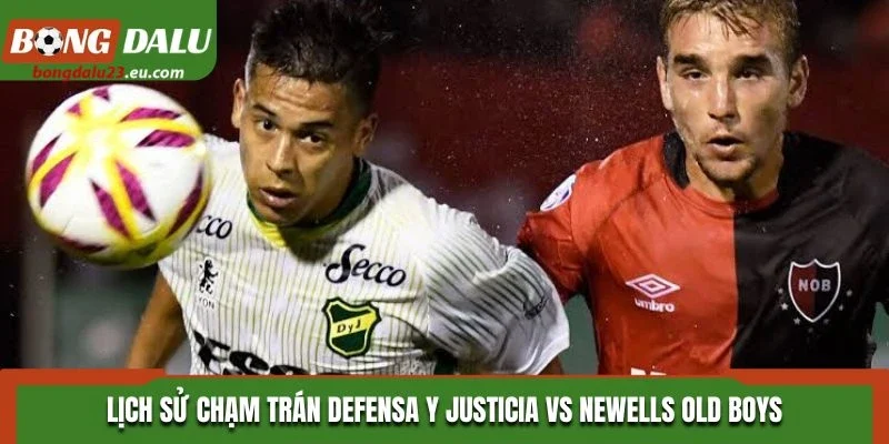 Lịch sử chạm trán Defensa Y Justicia vs Newells Old Boys